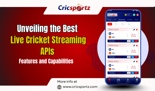 Unveiling the Best Live Cricket Streaming APIs: Features and Capabilities